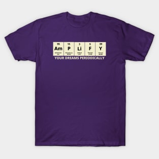 Amplify Your Dreams Periodically T-Shirt